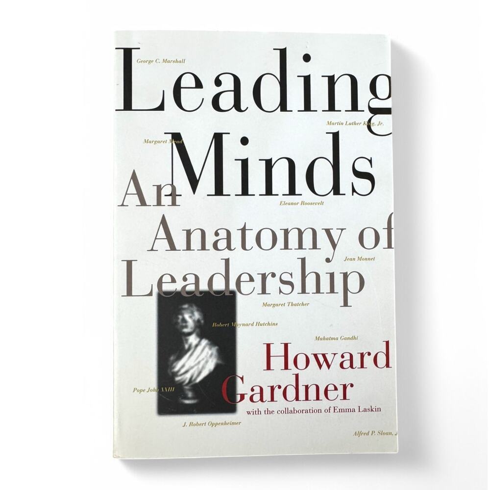 Leading Minds: An Anatomy of Leadership – Howard Gardner